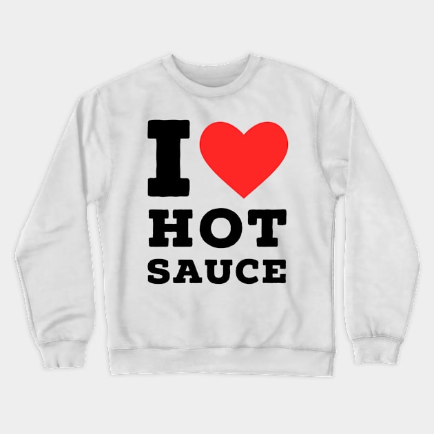 i love hot sauce Crewneck Sweatshirt by richercollections